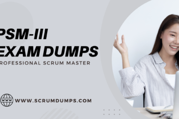 PSM-III Exam Dumps: A Professional Scrum Master’s Journey